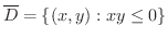 $\displaystyle{\overline{D} = \{(x,y) : xy \leq 0\}}$