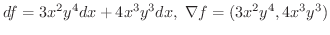 $\displaystyle{df = 3x^2 y^4 dx + 4x^3 y^3 dx, \ \nabla f = (3x^2 y^4 , 4x^3 y^3 )}$