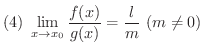 $\displaystyle{(4) \ \lim_{x \rightarrow x_{0}}\frac{f(x)}{g(x)} = \frac{l}{m} \ (m \neq 0)}$