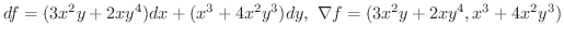 $\displaystyle{df = (3x^2y + 2xy^4)dx + (x^3 + 4x^2 y^3)dy, \ \nabla f = (3x^2y + 2xy^4, x^3 + 4x^2 y^3)}$