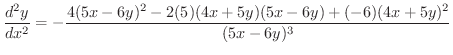 $\displaystyle{\frac{d^{2}y}{dx^{2}} = -\frac{4(5x-6y)^2 - 2(5)(4x+5y)(5x-6y) + (-6)(4x+5y)^2}{(5x-6y)^3}}$