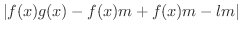 $\displaystyle \vert f(x)g(x) - f(x)m + f(x)m - lm\vert$