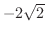 $-2\sqrt{2}$
