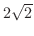 $2\sqrt{2}$