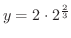 $y = 2\cdot2^{\frac{2}{3}}$