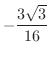 $\displaystyle{-\frac{3\sqrt{3}}{16}}$
