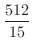 $\displaystyle{\frac{512}{15}}$