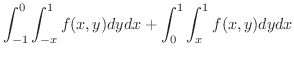 $\displaystyle{\int_{-1}^{0}\int_{-x}^{1}f(x,y)dydx + \int_{0}^{1}\int_{x}^{1}f(x,y)dydx}$