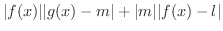 $\displaystyle \vert f(x)\vert\vert g(x) - m\vert + \vert m\vert\vert f(x) - l\vert$