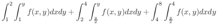 $\displaystyle{\int_{1}^{2}\int_{1}^{y}f(x,y) dx dy + \int_{2}^{4}\int_{\frac{y}{2}}^{y}f(x,y) dx dy + \int_{4}^{8}\int_{\frac{y}{2}}^{4}f(x,y) dxdy}$