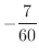 $\displaystyle{-\frac{7}{60}}$