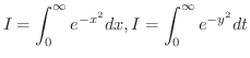 $\displaystyle{I = \int_{0}^{\infty} e^{-x^2} dx, I = \int_{0}^{\infty} e^{-y^2} dt}$