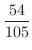 $\displaystyle{\frac{54}{105}}$
