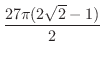$\displaystyle{\frac{27 \pi(2\sqrt{2} - 1)}{2}}$