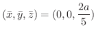 $\displaystyle{(\bar{x},\bar{y},\bar{z}) = (0,0,\frac{2a}{5})}$