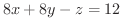 $8x + 8y - z = 12$