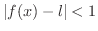 $\vert f(x) - l\vert < 1$