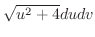 $\sqrt{u^2 + 4}dudv$
