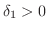 $\delta_{1} > 0$