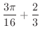 $\displaystyle{\frac{3\pi}{16} + \frac{2}{3}}$