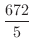 $\displaystyle{\frac{672}{5}}$