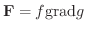 ${\bf F} = f {\rm grad}g$