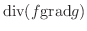 $\displaystyle {\rm div}(f {\rm grad}g)$