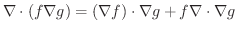 $\displaystyle \nabla \cdot (f \nabla g) = (\nabla f)\cdot \nabla g + f\nabla \cdot \nabla g$