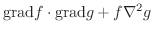 $\displaystyle {\rm grad}f \cdot {\rm grad}g + f \nabla^2 g$