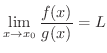$\displaystyle \lim_{x \to x_{0}}\frac{f(x)}{g(x)} =L$