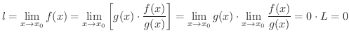 $\displaystyle l = \lim_{x \to x_{0}}f(x) = \lim_{x \to x_{0}}\left[g(x)\cdot \f...
...im_{x \to x_{0}} g(x) \cdot \lim_{x \to x_{0}}\frac{f(x)}{g(x)} = 0 \cdot L = 0$