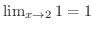 $\lim_{x \to 2}1 = 1$