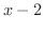 $x - 2$