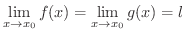 $\displaystyle \lim_{x \rightarrow x_{0}}f(x) = \lim_{x \rightarrow x_{0}}g(x) = l $