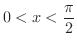 $\displaystyle{0 < x < \frac{\pi}{2}}$