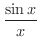 $\displaystyle{\frac{\sin{x}}{x}}$
