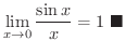$\displaystyle \lim_{x \rightarrow 0}\frac{\sin{x}}{x} = 1
\ensuremath{\ \blacksquare}
$