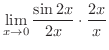 $\displaystyle \lim_{x \rightarrow 0}\frac{\sin{2x}}{2x}\cdot \frac{2x}{x}$
