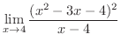 $\displaystyle{\lim_{x \rightarrow 4}\frac{(x^{2} - 3x - 4)^{2}}{x-4}}$