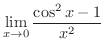 $\displaystyle{\lim_{x \rightarrow 0}\frac{\cos^{2}{x} - 1}{x^{2}}}$