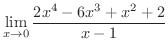 $\displaystyle{\lim_{x \rightarrow 0}\frac{2x^4 - 6x^3 + x^2 + 2}{x - 1}}$