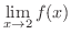 $\displaystyle{\lim_{x \rightarrow 2} f(x)}$