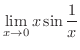 $\displaystyle{\lim_{x \rightarrow 0}x \sin\frac{1}{x}}$