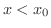 $x < x_{0}$