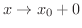 $x \rightarrow x_{0}+0$