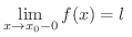 $\displaystyle \lim_{x \rightarrow x_{0}-0}f(x) = l \ $