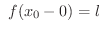 $\displaystyle \ f(x_{0}-0) = l $