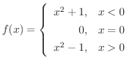 $\displaystyle{f(x) = \left\{\begin{array}{rl}
x^{2}+1,& x < 0\\
0,&x = 0\\
x^{2} - 1,& x > 0
\end{array}\right.}$