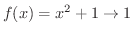 $f(x) = x^2 + 1 \rightarrow 1$