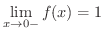 $\displaystyle \lim_{x \rightarrow 0-} f(x) = 1 $
